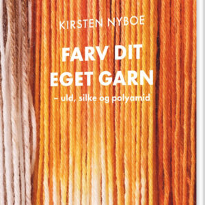 Farv Dit Eget Garn - Kirsten Nyboe - Bog