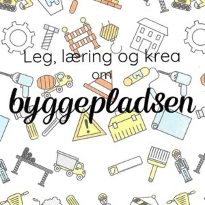 Leg, Læring Og Krea Om Byggepladsen - Camilla Tønning - Bog