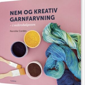 Nem Og Kreativ Garnfarvning - I Dit Eget Køkken - Pernille Cordes - Bog